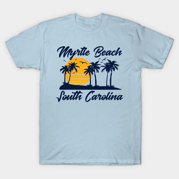 Myrtle Beach South Carolina Myrtle Beach TShirt TeePublic